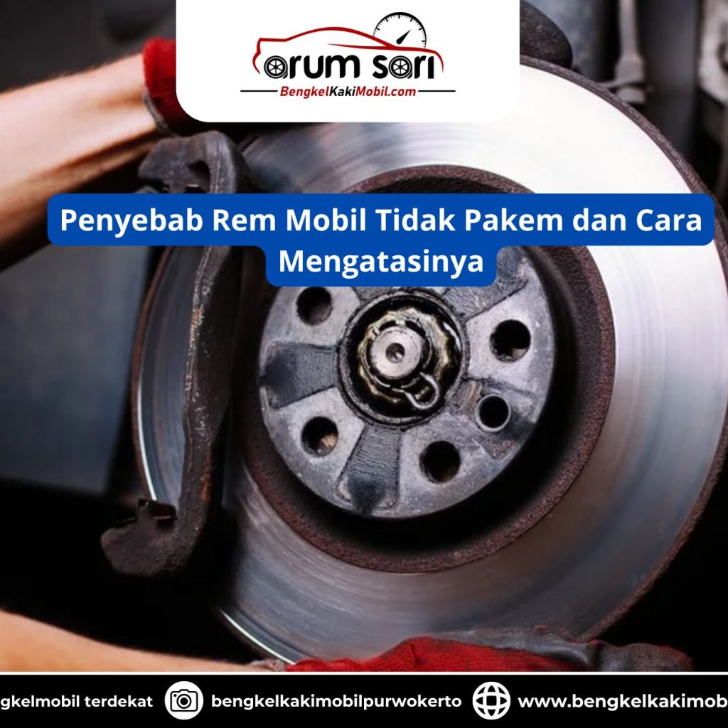 Penyebab Rem Mobil Tidak Pakem dan Cara Mengatasinya