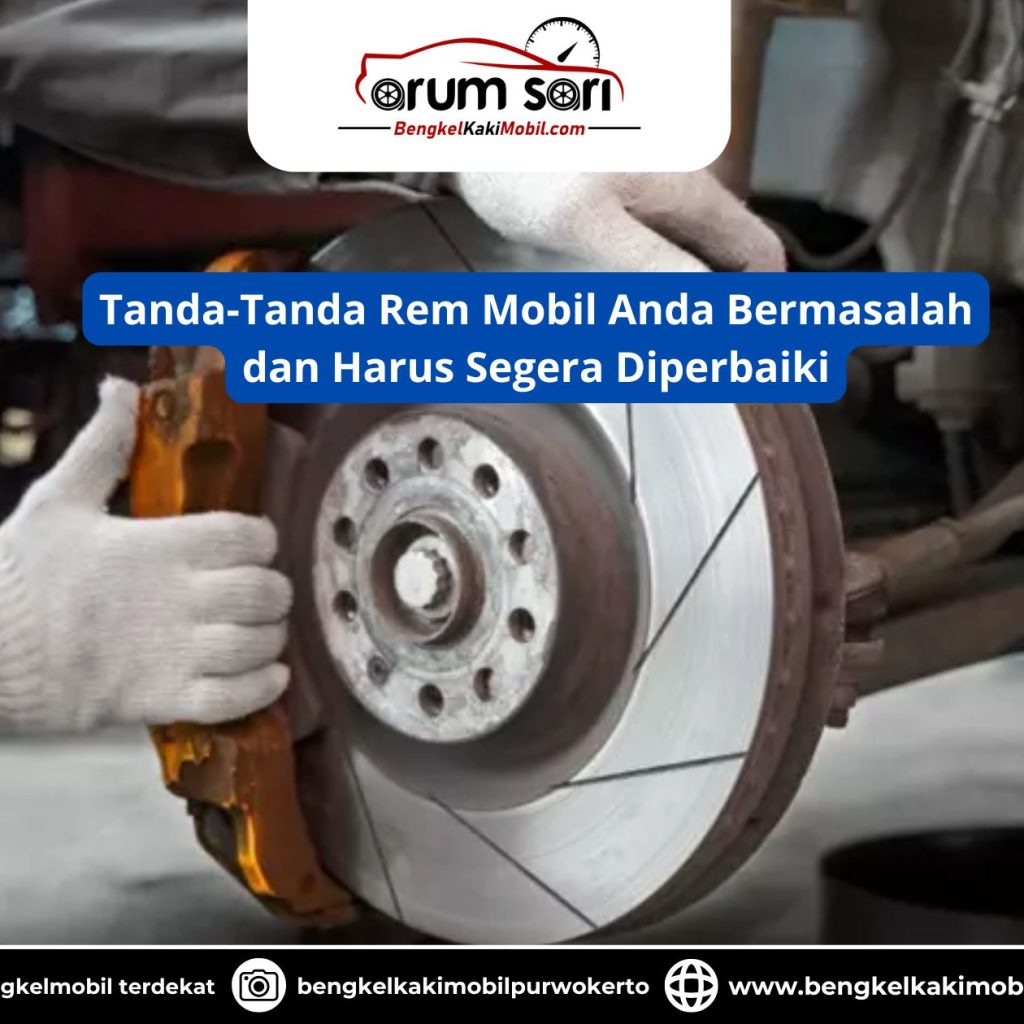 Tanda-Tanda Rem Mobil Anda Bermasalah dan Harus Segera Diperbaiki