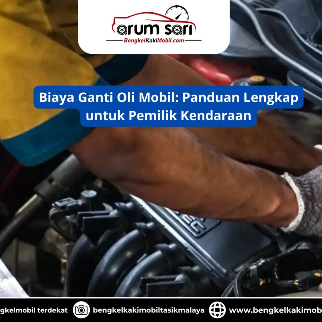 Biaya Ganti Oli Mobil: Panduan Lengkap untuk Pemilik Kendaraan