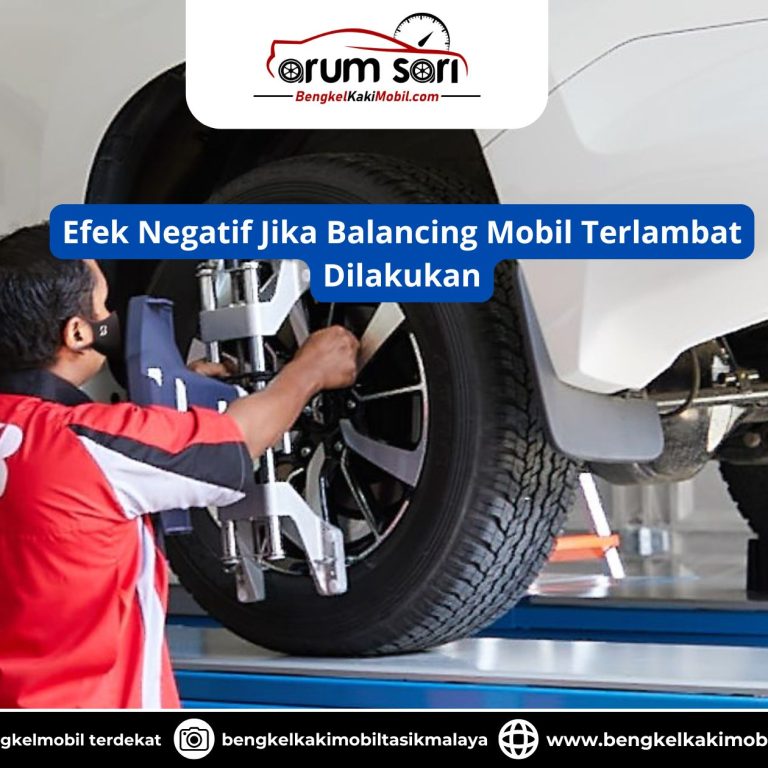 Efek Negatif Jika Balancing Mobil Terlambat Dilakukan