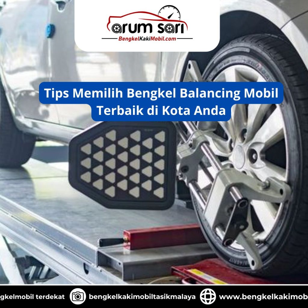 Tips Memilih Bengkel Balancing Mobil Terbaik di Kota Anda