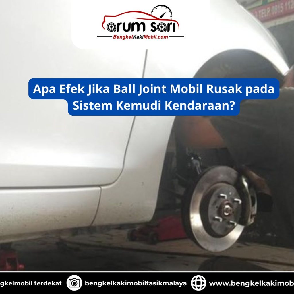 Apa Efek Jika Ball Joint Mobil Rusak pada Sistem Kemudi Kendaraan?