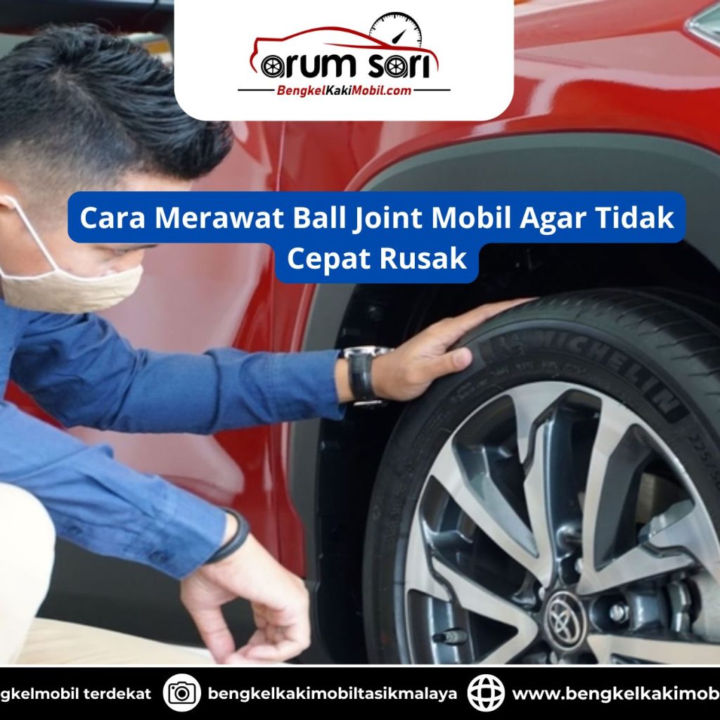 Cara Merawat Ball Joint Mobil Agar Tidak Cepat Rusak