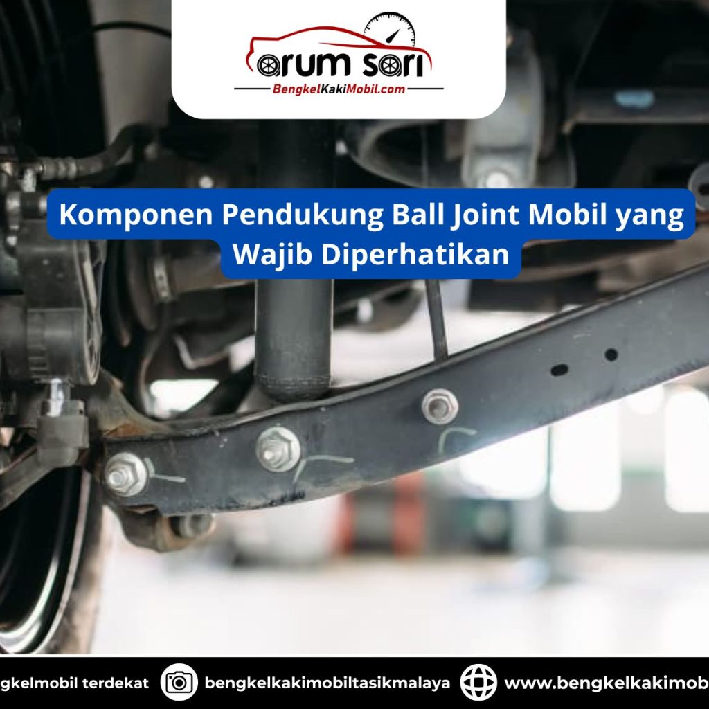 Komponen Pendukung Ball Joint Mobil yang Wajib Diperhatikan