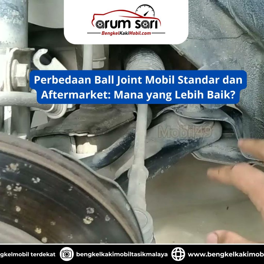 Perbedaan Ball Joint Mobil Standar dan Aftermarket: Mana yang Lebih Baik?
