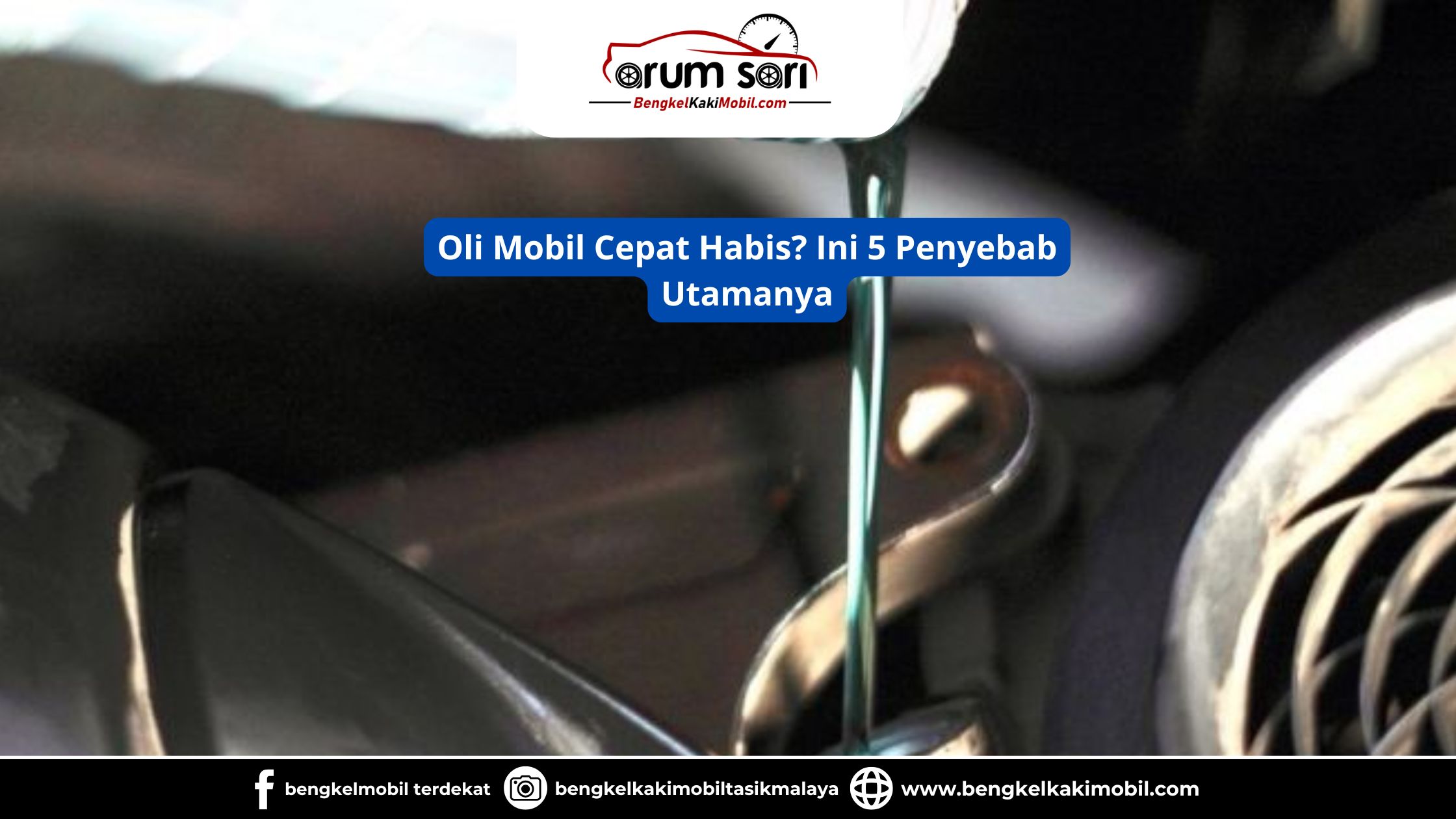 Oli Mobil Cepat Habis? Ini 5 Penyebab Utamanya