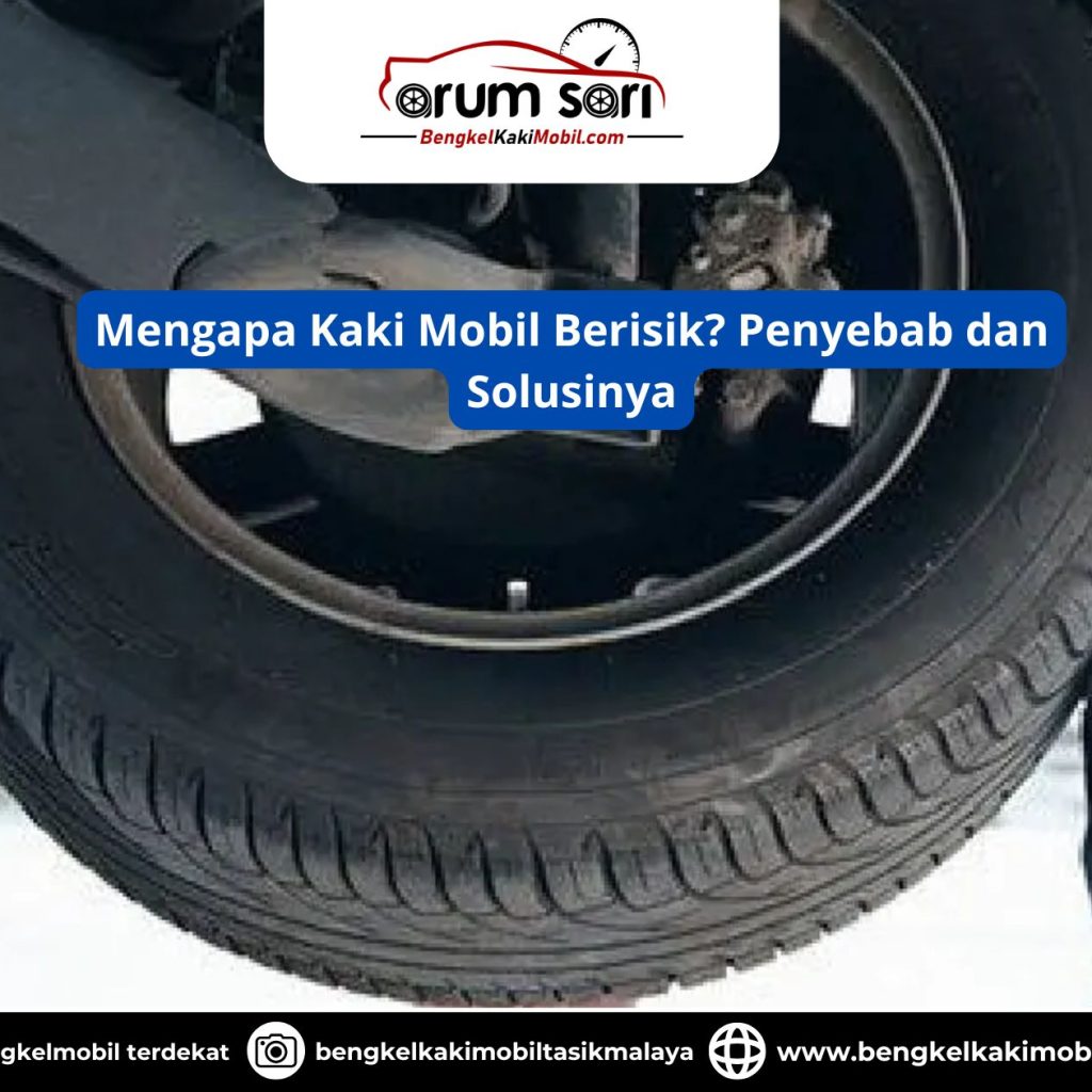 Mengapa Kaki Mobil Berisik? Penyebab dan Solusinya