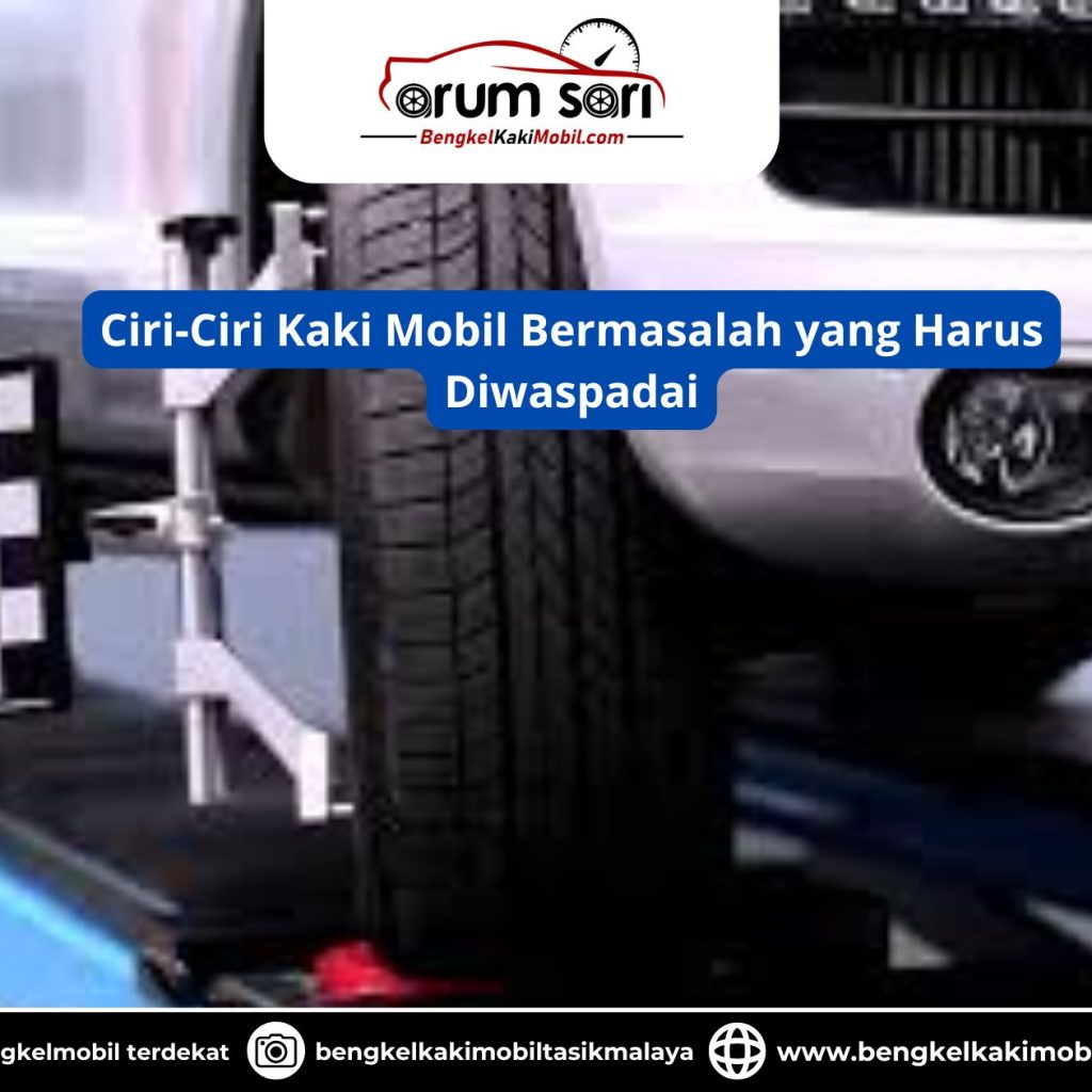 Ciri-Ciri Kaki Mobil Bermasalah yang Harus Diwaspadai