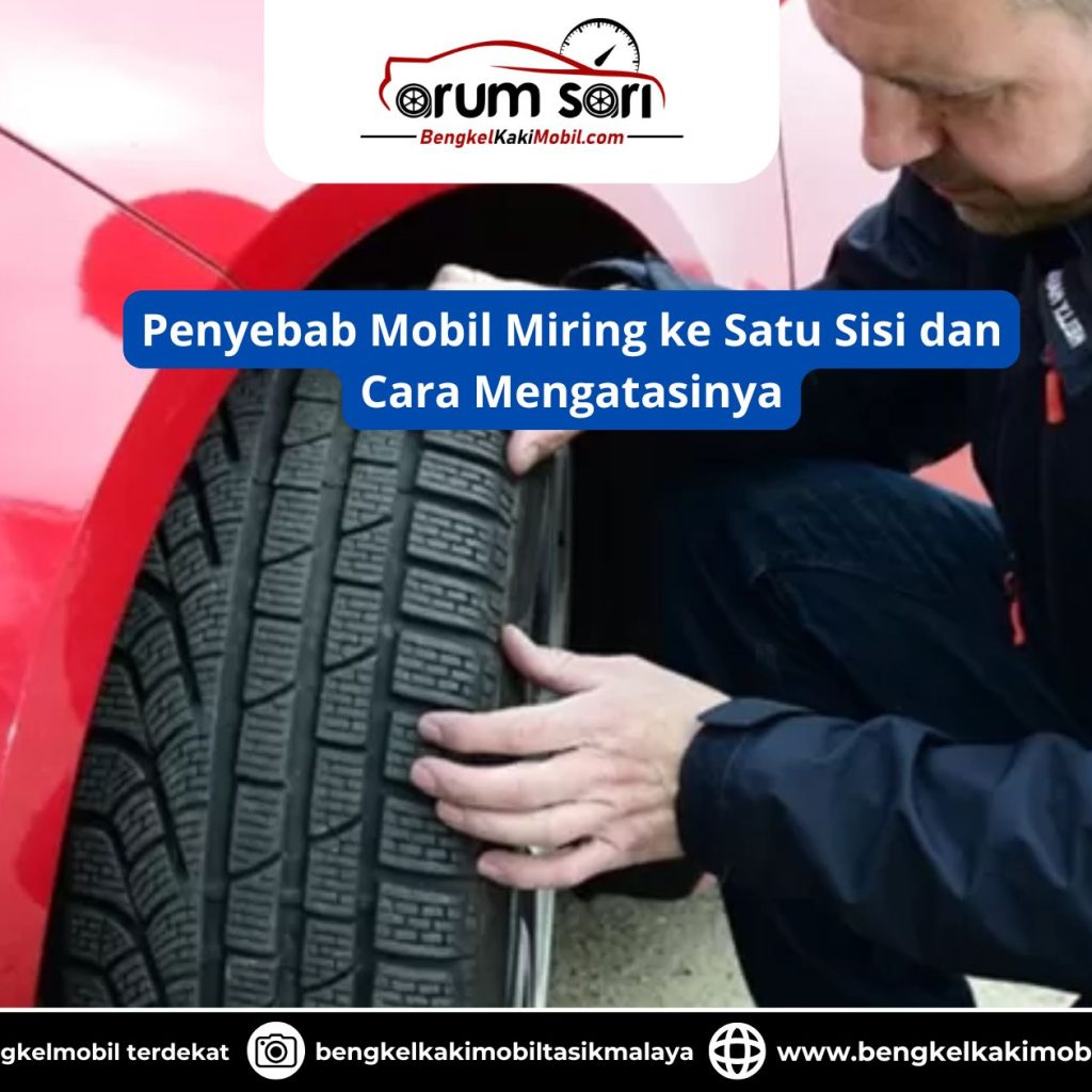 Penyebab Mobil Miring ke Satu Sisi dan Cara Mengatasinya