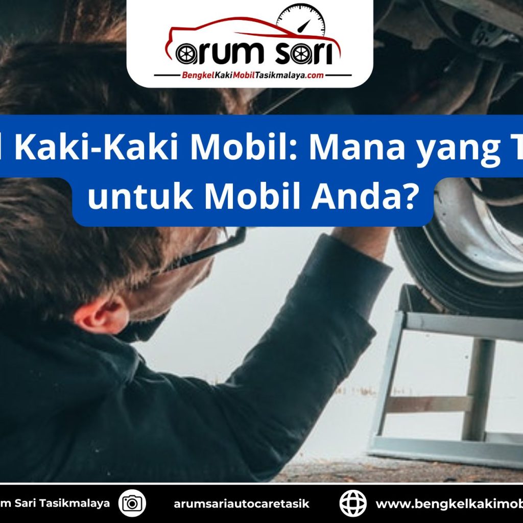 Bengkel Kaki-Kaki Mobil: Mana yang Terbaik untuk Mobil Anda?