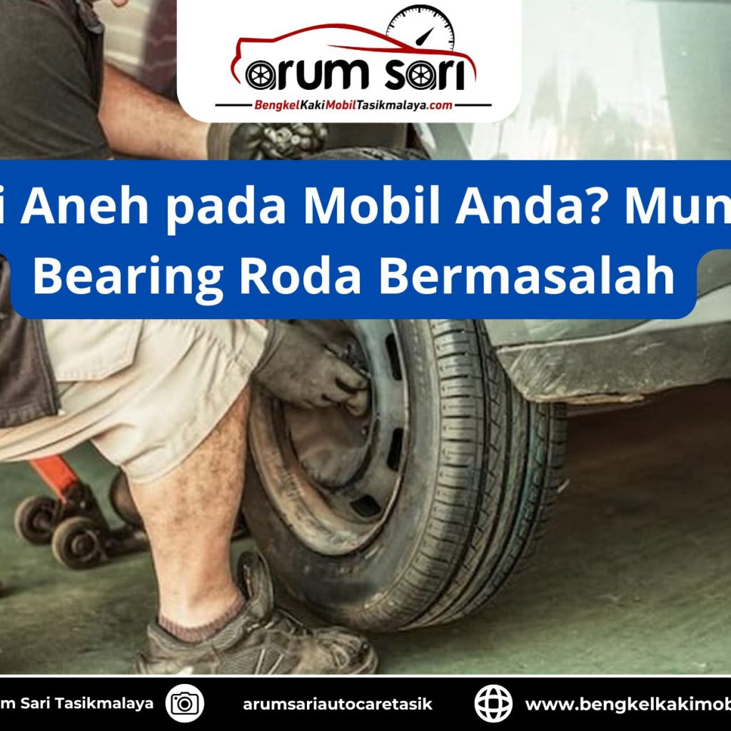 Bunyi Aneh pada Mobil Anda? Mungkin Bearing Roda Bermasalah