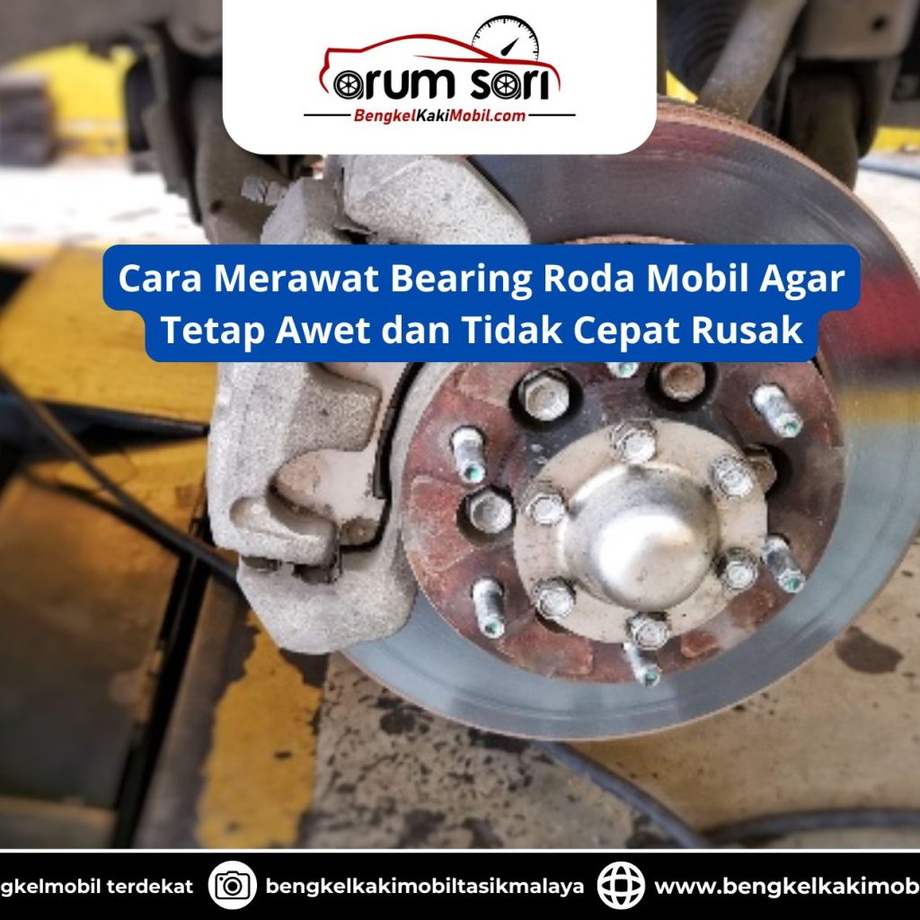 Cara Merawat Bearing Roda Mobil Agar Tetap Awet dan Tidak Cepat Rusak