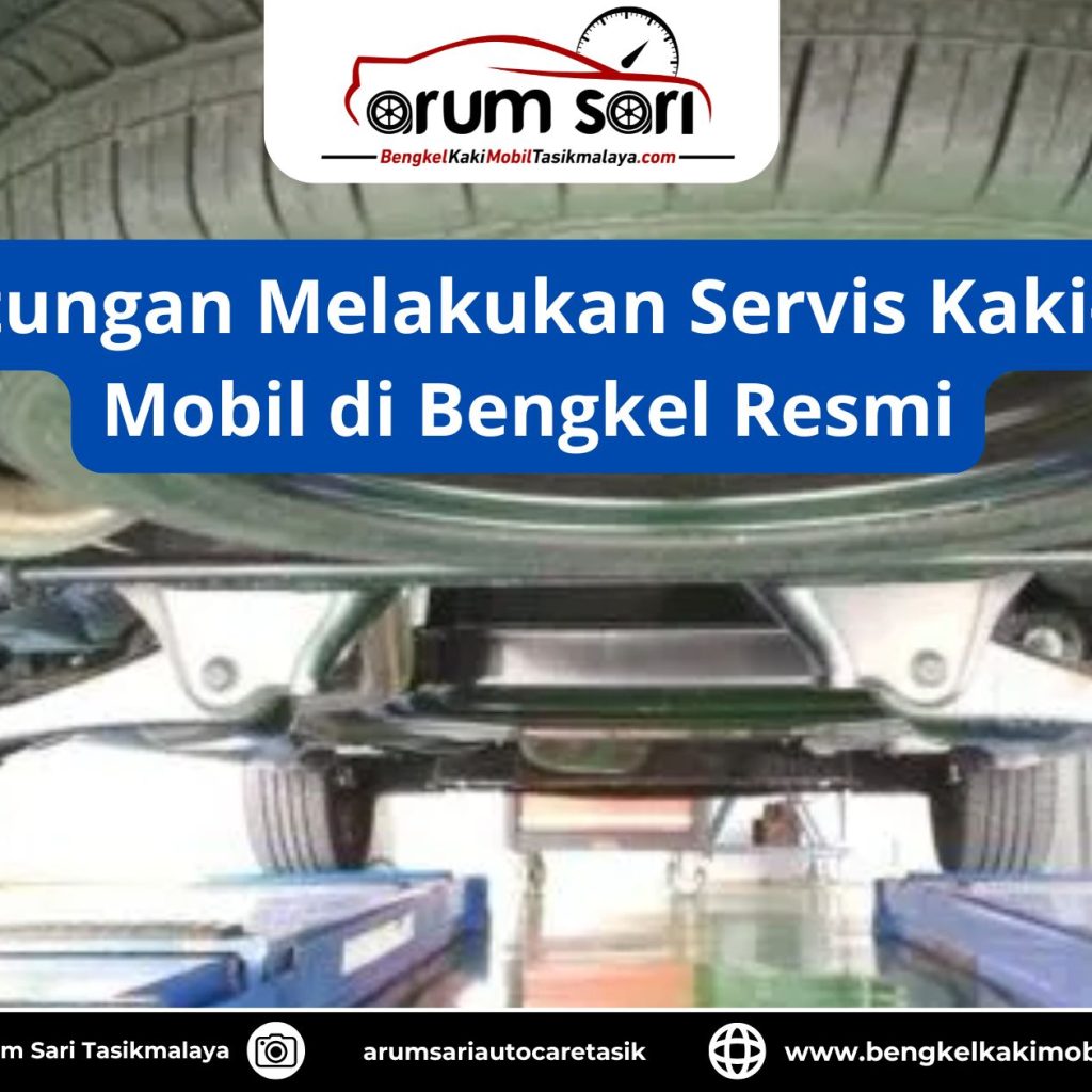 Keuntungan Melakukan Servis Kaki-Kaki Mobil di Bengkel Resmi