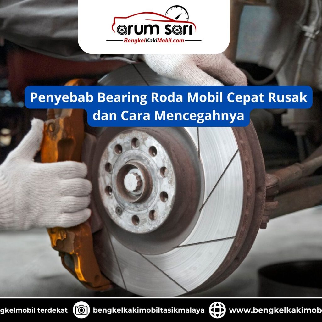 Penyebab Bearing Roda Mobil Cepat Rusak dan Cara Mencegahnya