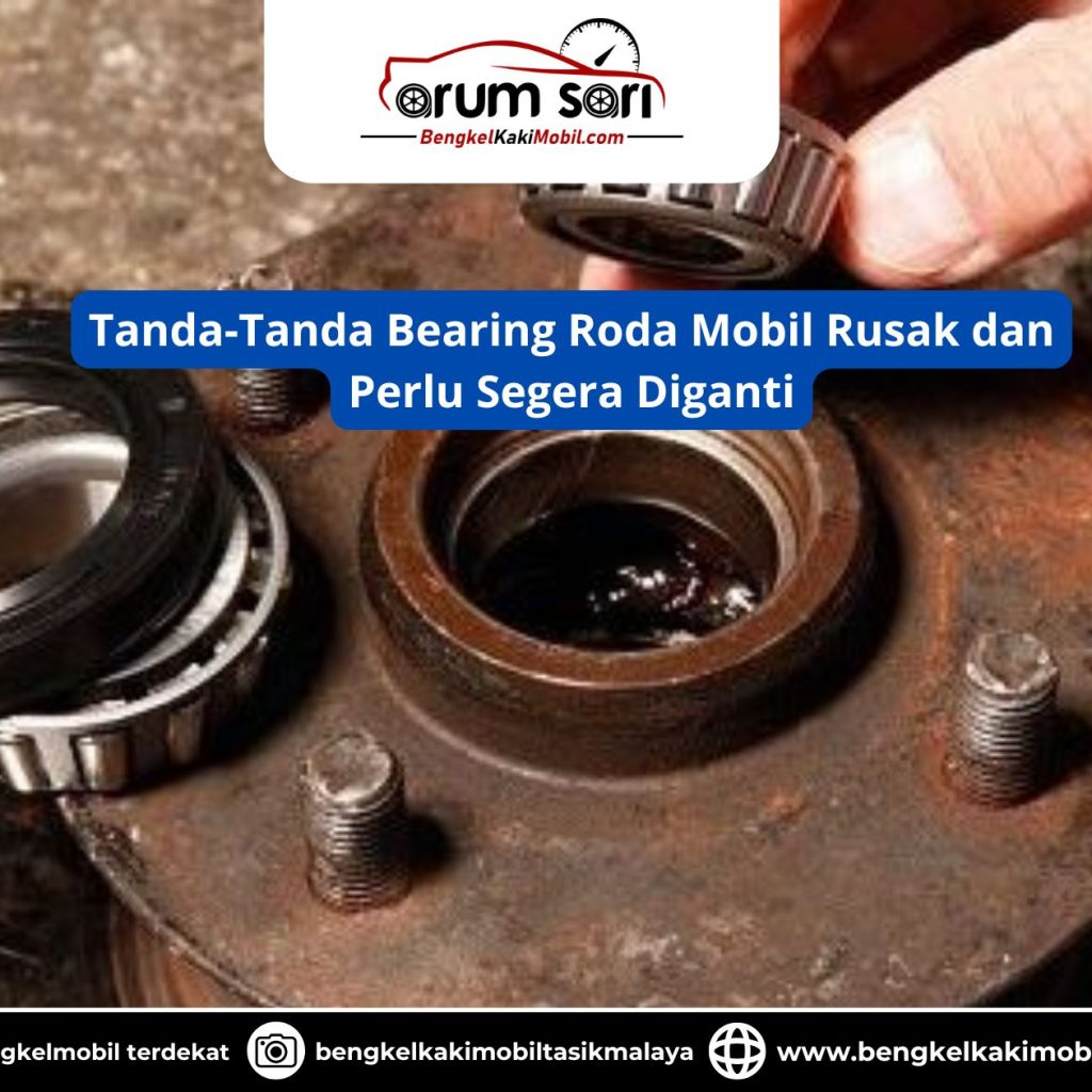 Tanda-Tanda Bearing Roda Mobil Rusak dan Perlu Segera Diganti
