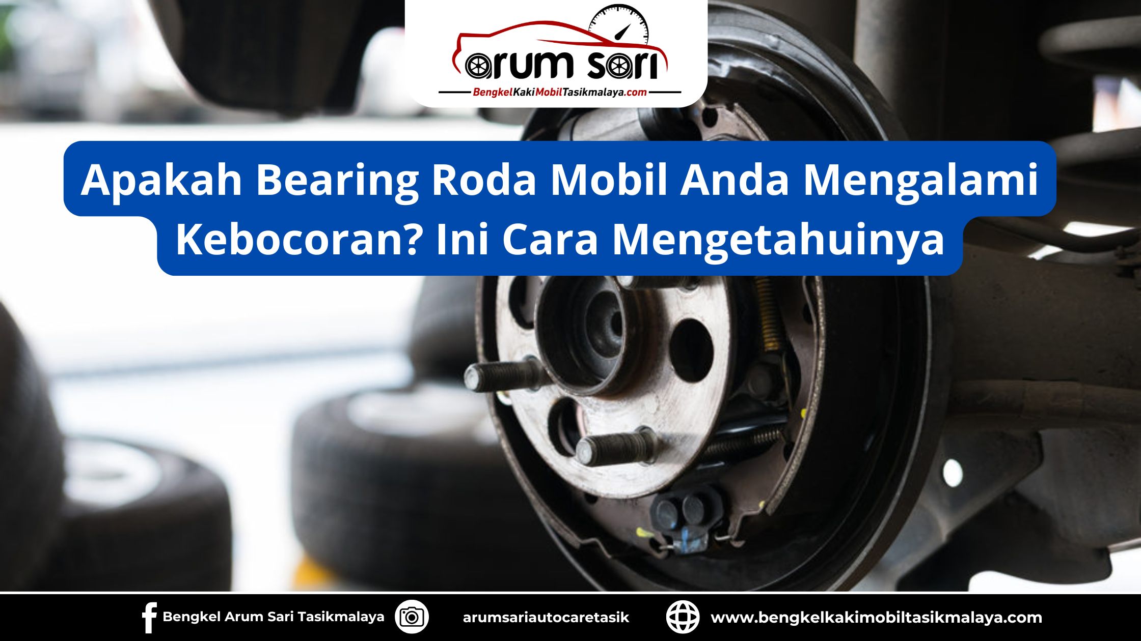 Apakah Bearing Roda Mobil Anda Mengalami Kebocoran? Ini Cara Mengetahuinya