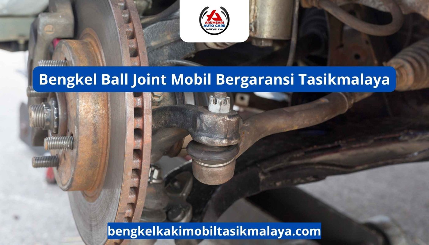 Bengkel Ball Joint Mobil Bergaransi Tasikmalaya