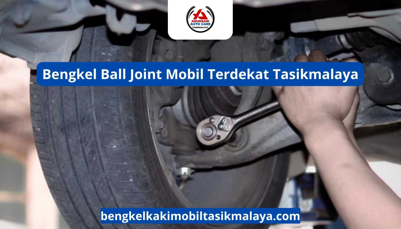 Bengkel Ball Joint Mobil Terdekat Tasikmalaya