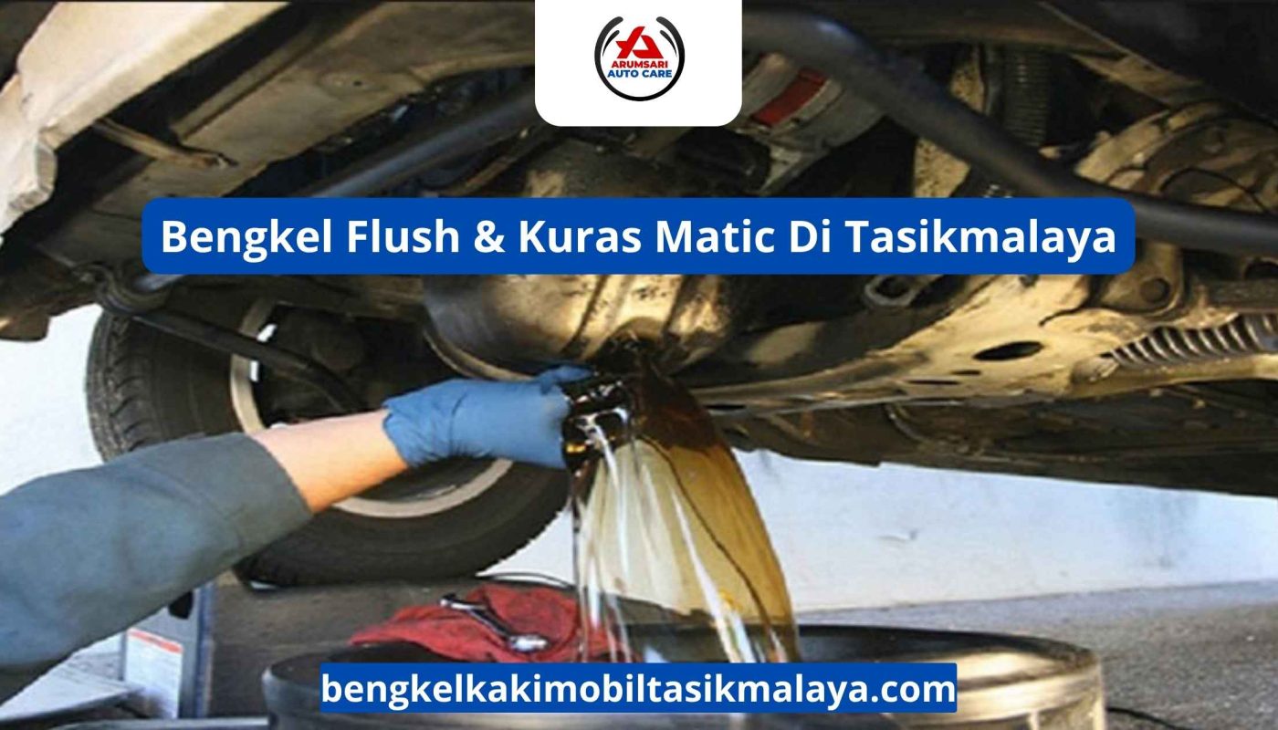 Bengkel Flush & Kuras Matic Di Tasikmalaya: Perawatan Transmisi Untuk Mobil Matic Anda