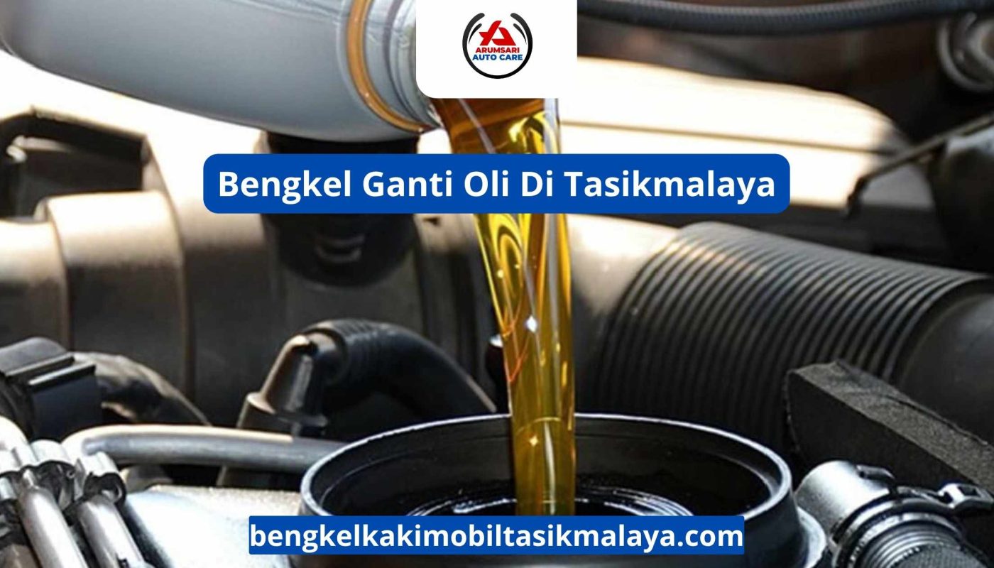 Bengkel Ganti Oli Di Tasikmalaya: Panduan Servis Rutin Untuk Performa Mesin Prima