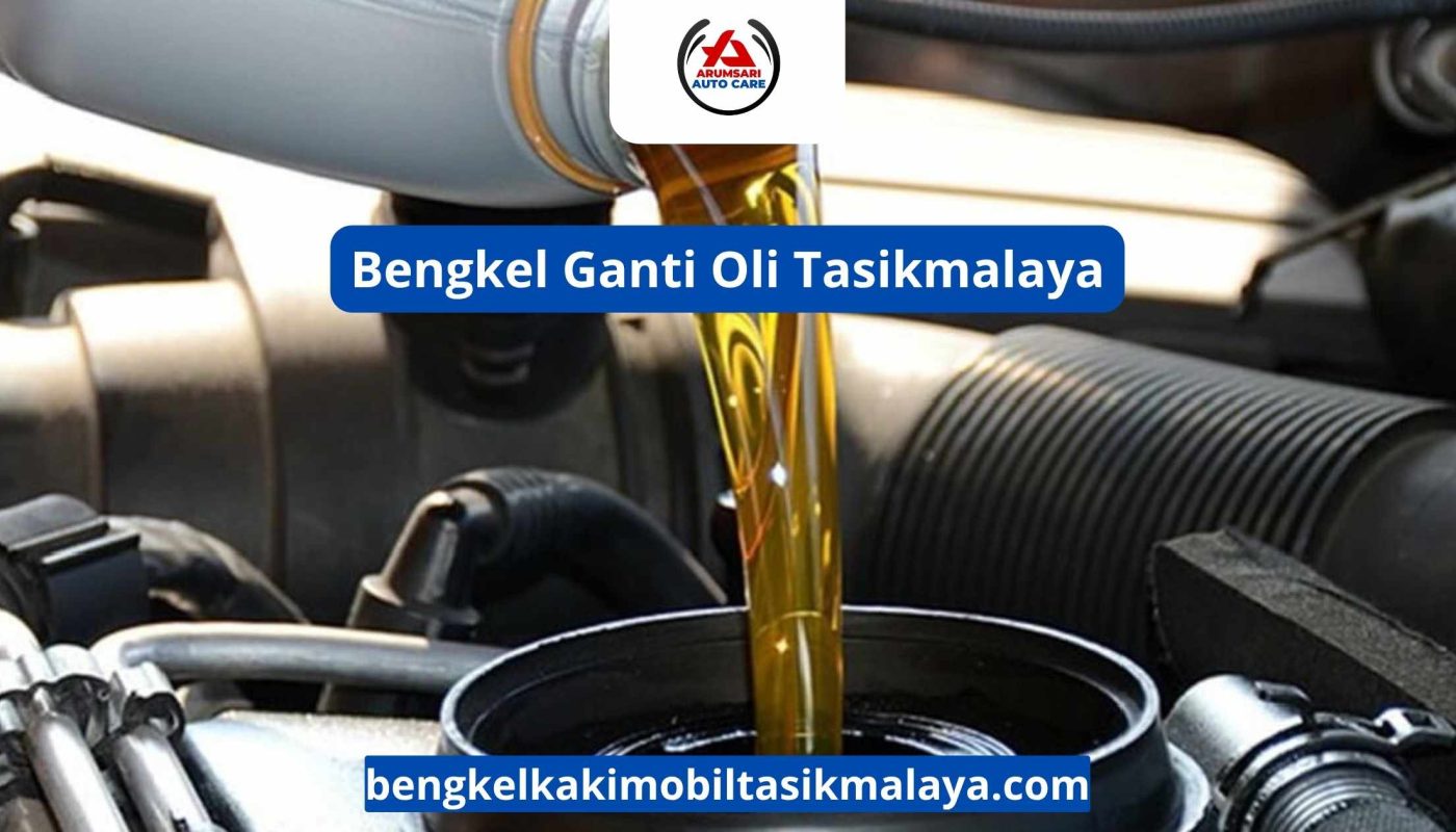 Bengkel Ganti Oli Tasikmalaya: Panduan Servis Rutin Untuk Performa Mesin Prima