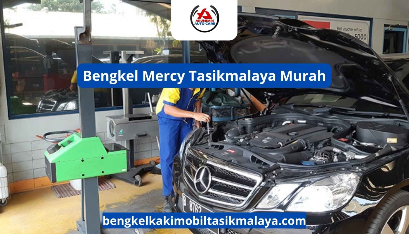Bengkel Mercy Tasikmalaya Murah: Perawatan Mobil Bintang Tiga Tanpa Menguras Kantong