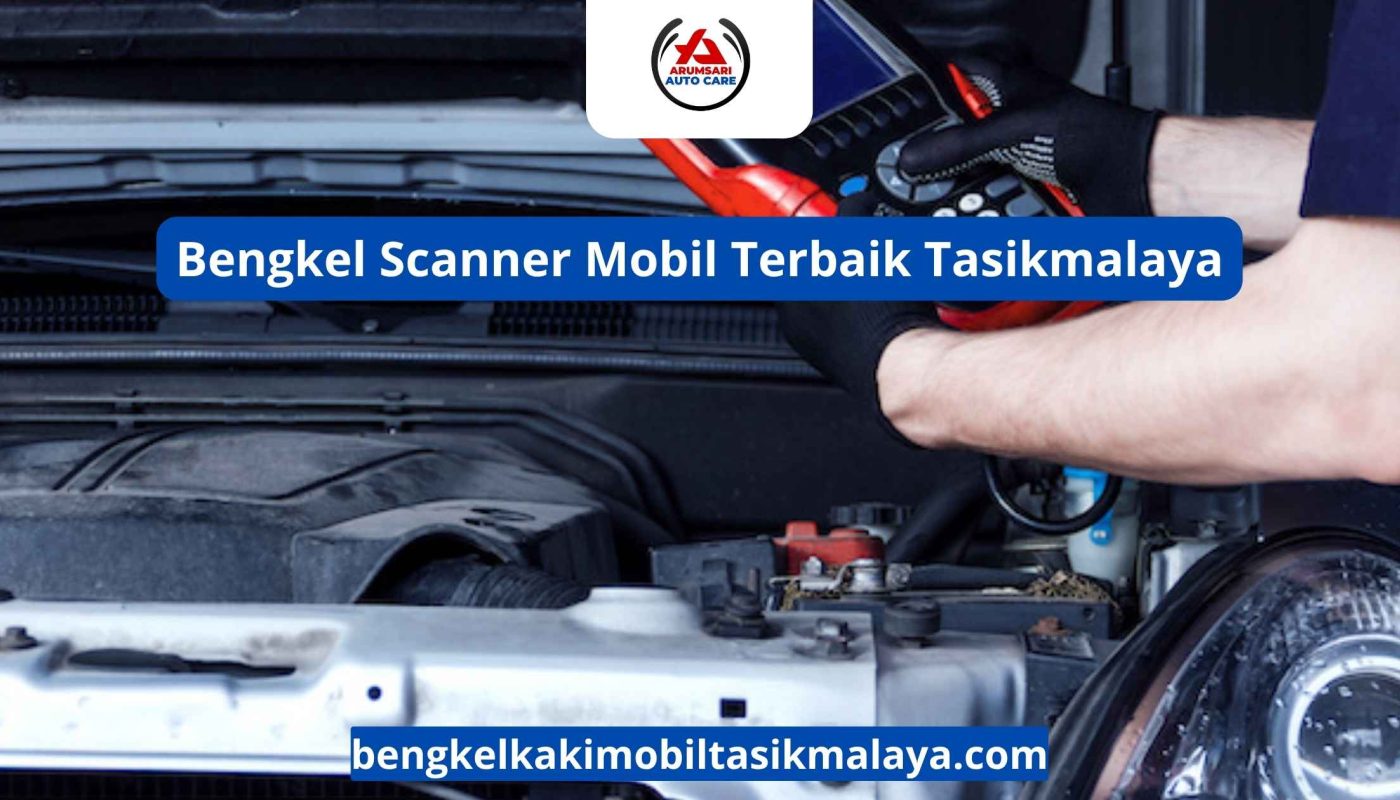 Bengkel Scanner Mobil Terbaik Tasikmalaya: Diagnosa Akurat, Perbaikan Tepat Sasaran