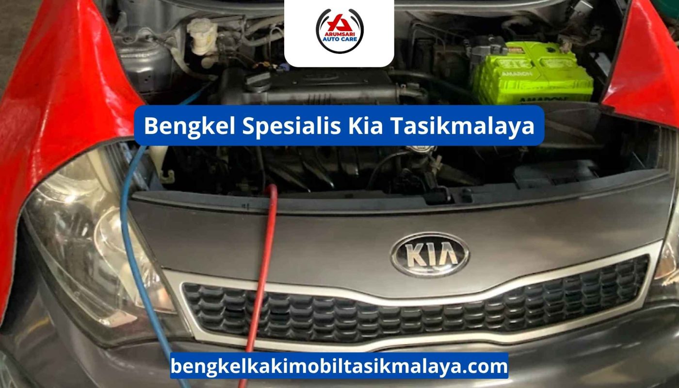 Bengkel Spesialis Kia Tasikmalaya: Perawatan Tepat Untuk Mobil Stylish Korea