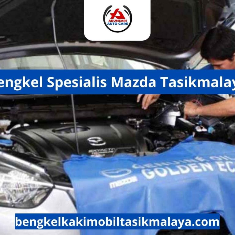 Bengkel Spesialis Mazda Tasikmalaya: Perawatan Tepat Untuk Mobil Premium Berteknologi SkyActiv