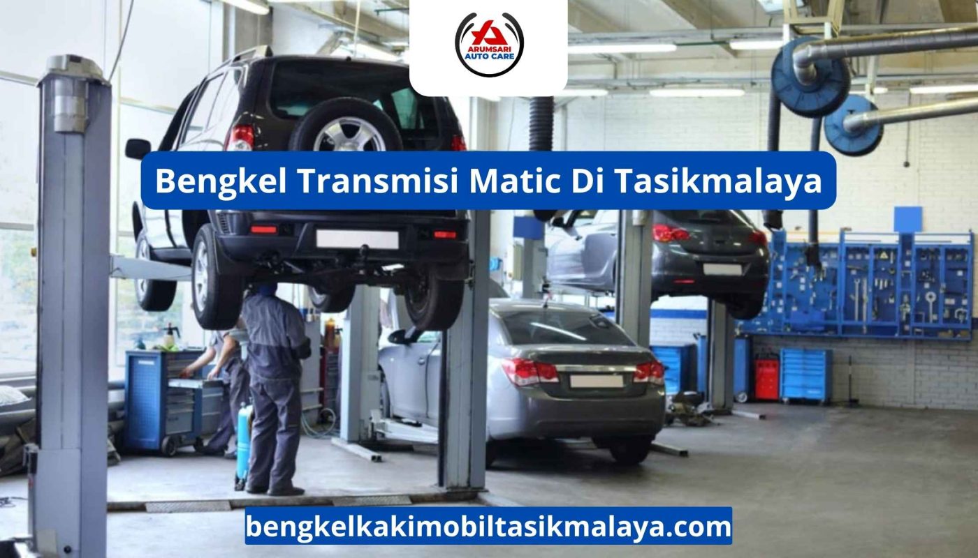Bengkel Transmisi Matic Di Tasikmalaya: Tempat Terbaik Merawat Mobil Otomatis Anda