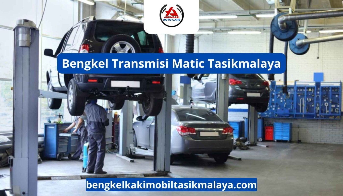 Bengkel Transmisi Matic Tasikmalaya: Perawatan Spesialis Untuk Mobil Otomatis Anda