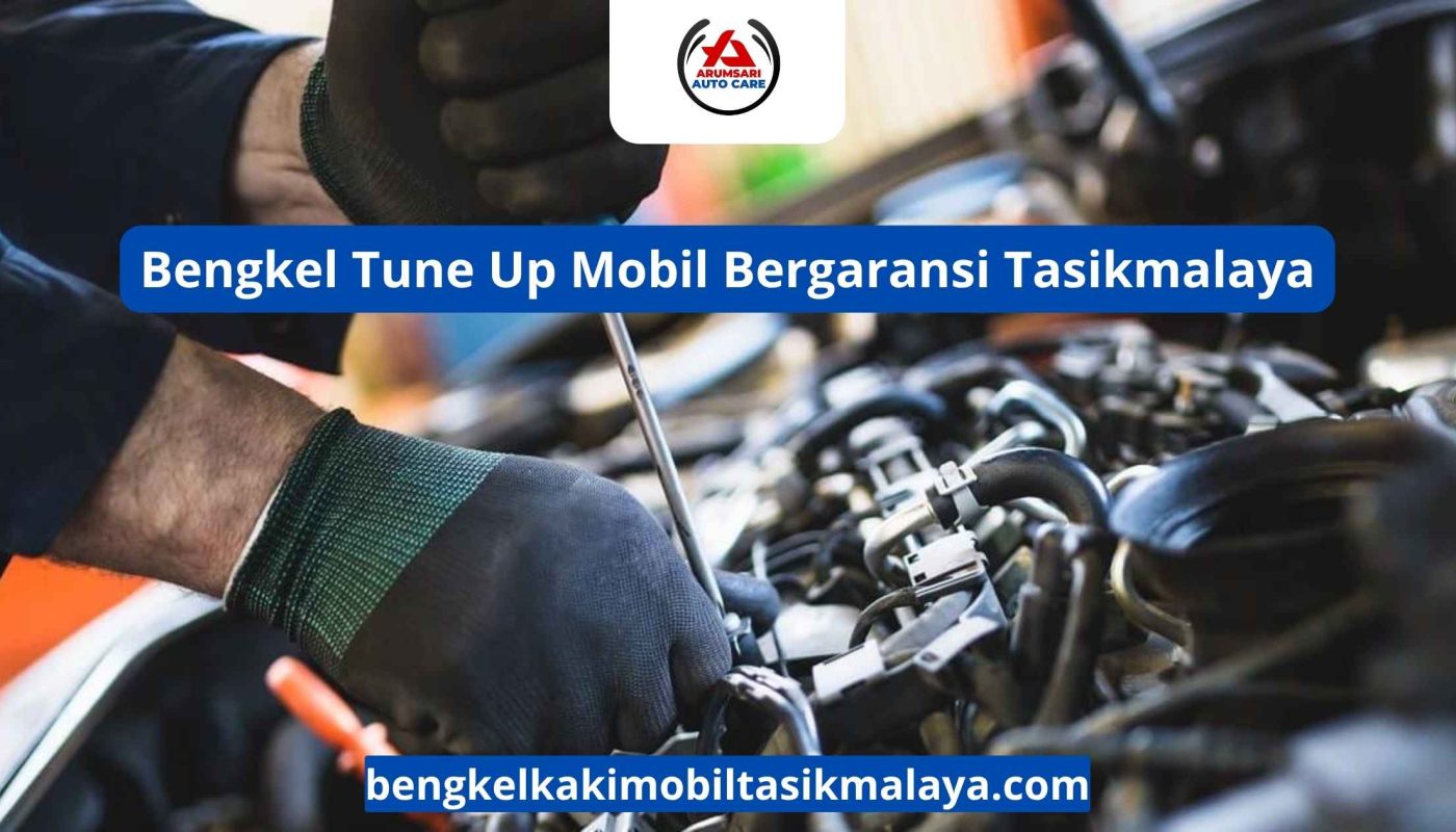 Bengkel Tune Up Mobil Bergaransi Tasikmalaya: Bukti Nyata Kalau Mereka Percaya Diri dengan Hasil Kerjanya!