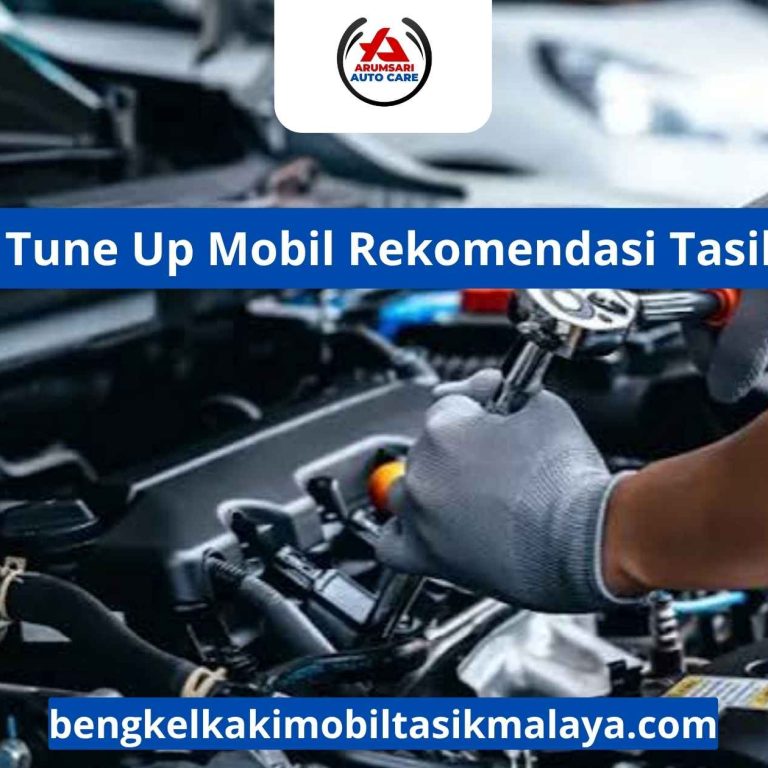 Bengkel Tune Up Mobil Rekomendasi Tasikmalaya: Pilihan Tepat Tanpa Takut Salah Pilih