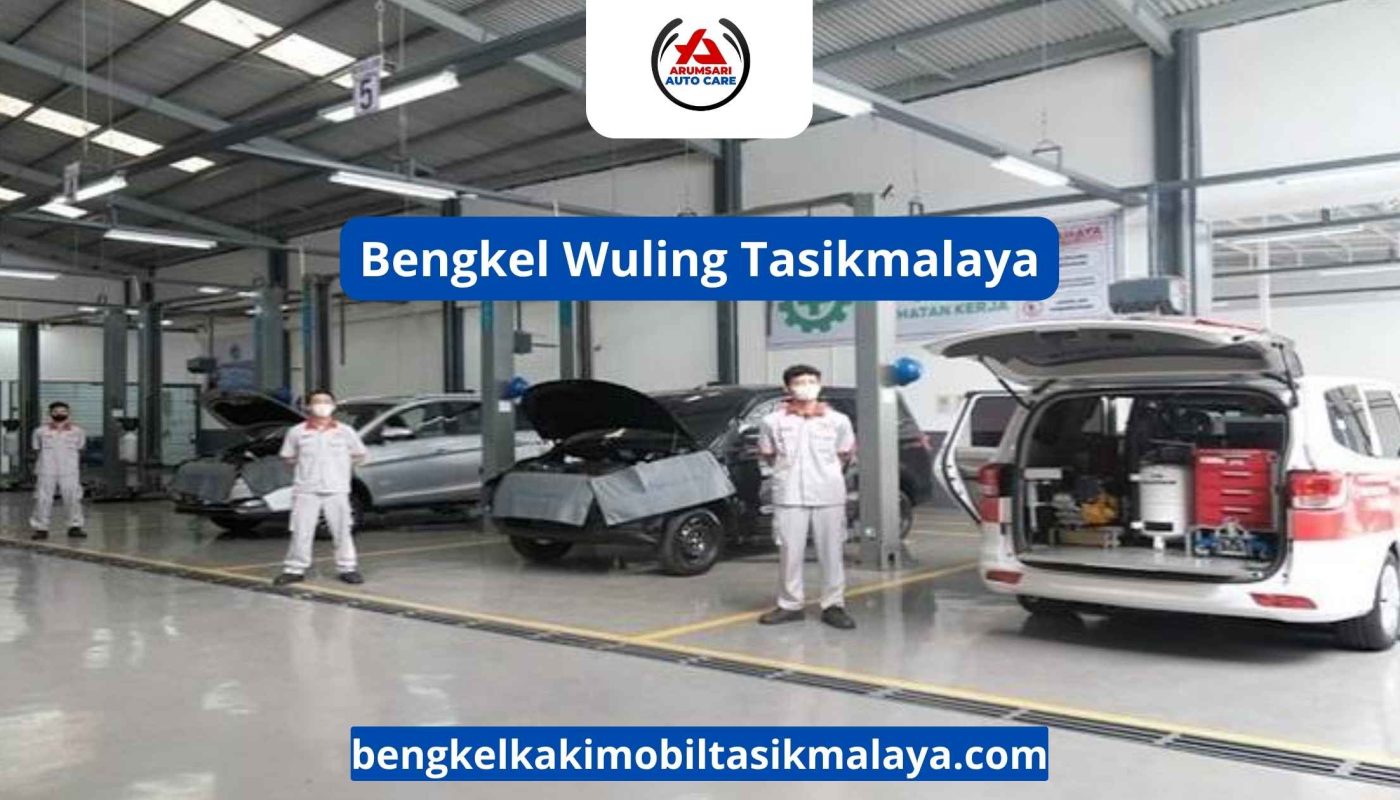 Bengkel Wuling Tasikmalaya: Perawatan Tepat Untuk Mobil Keluarga Modern China