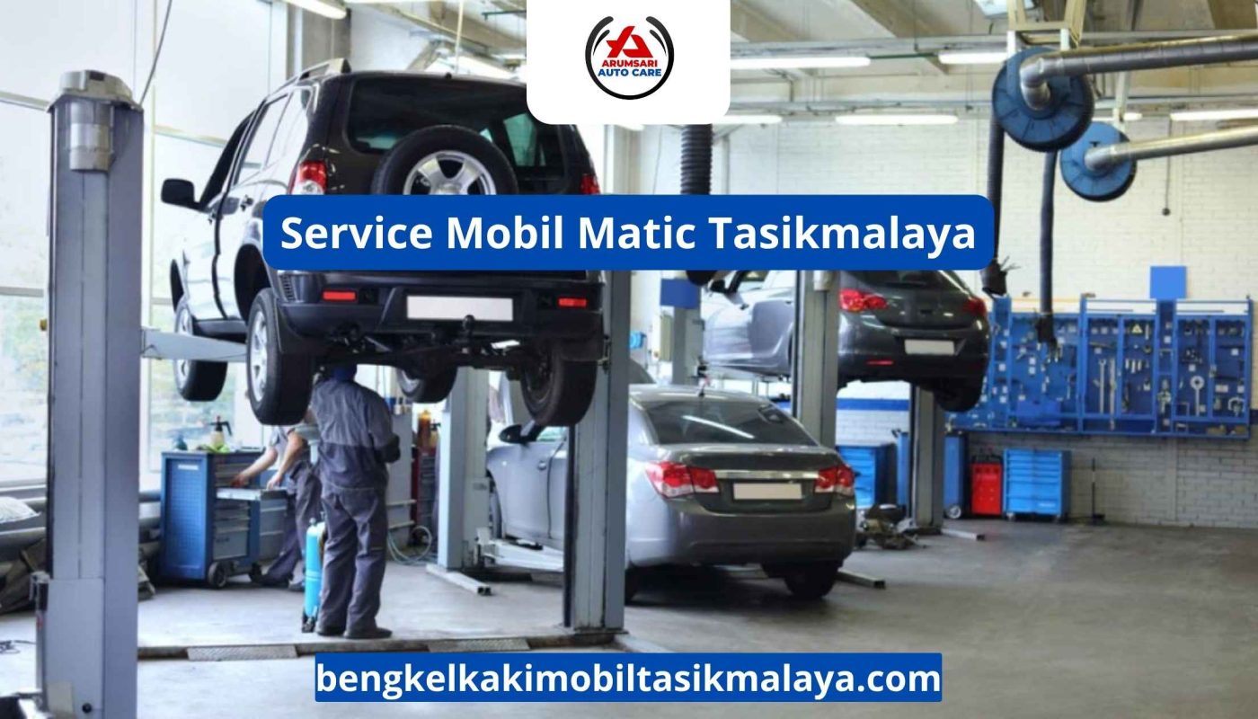 Service Mobil Matic Tasikmalaya: Perawatan Transmisi Yang Tepat Untuk Kenyamanan Berkendara