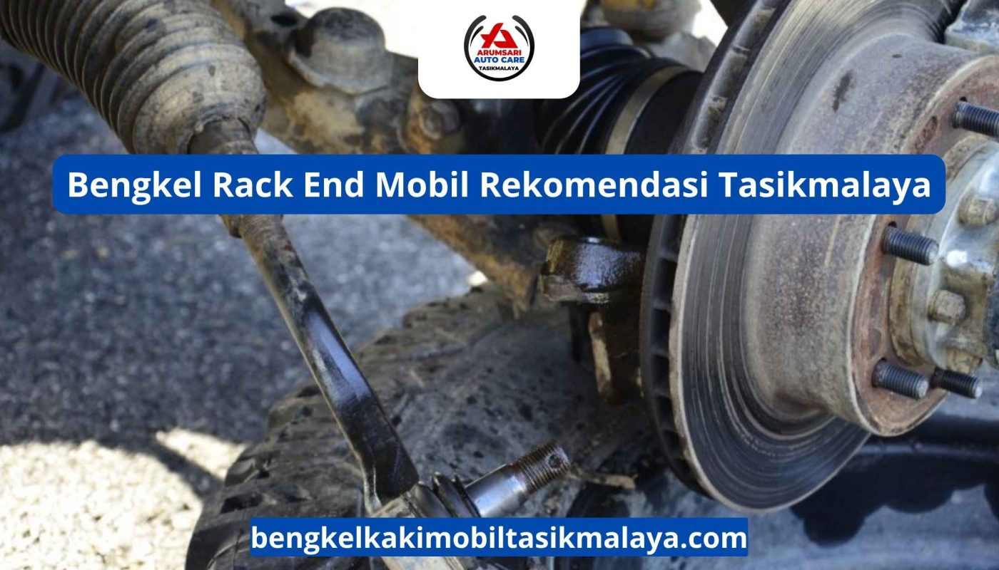 Bengkel Rack End Mobil Rekomendasi Tasikmalaya