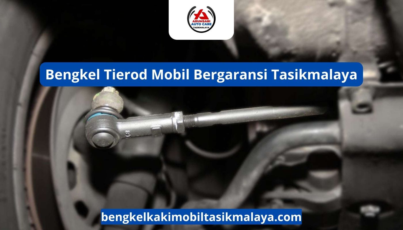 Bengkel Tierod Mobil Bergaransi Tasikmalaya