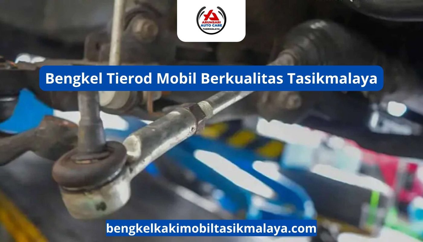 Bengkel Tierod Mobil Berkualitas Tasikmalaya