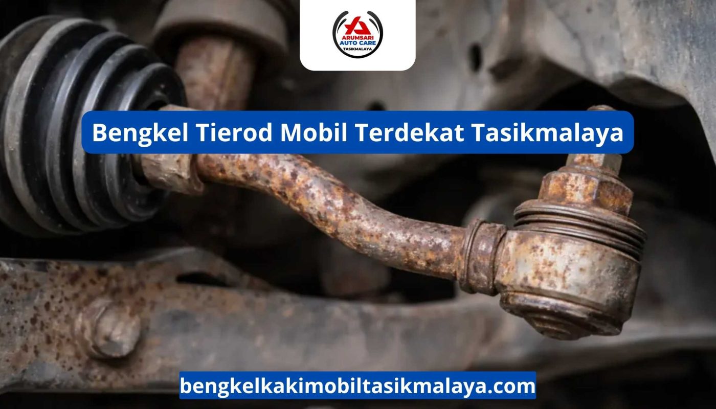 Bengkel Tierod Mobil Terdekat Tasikmalaya