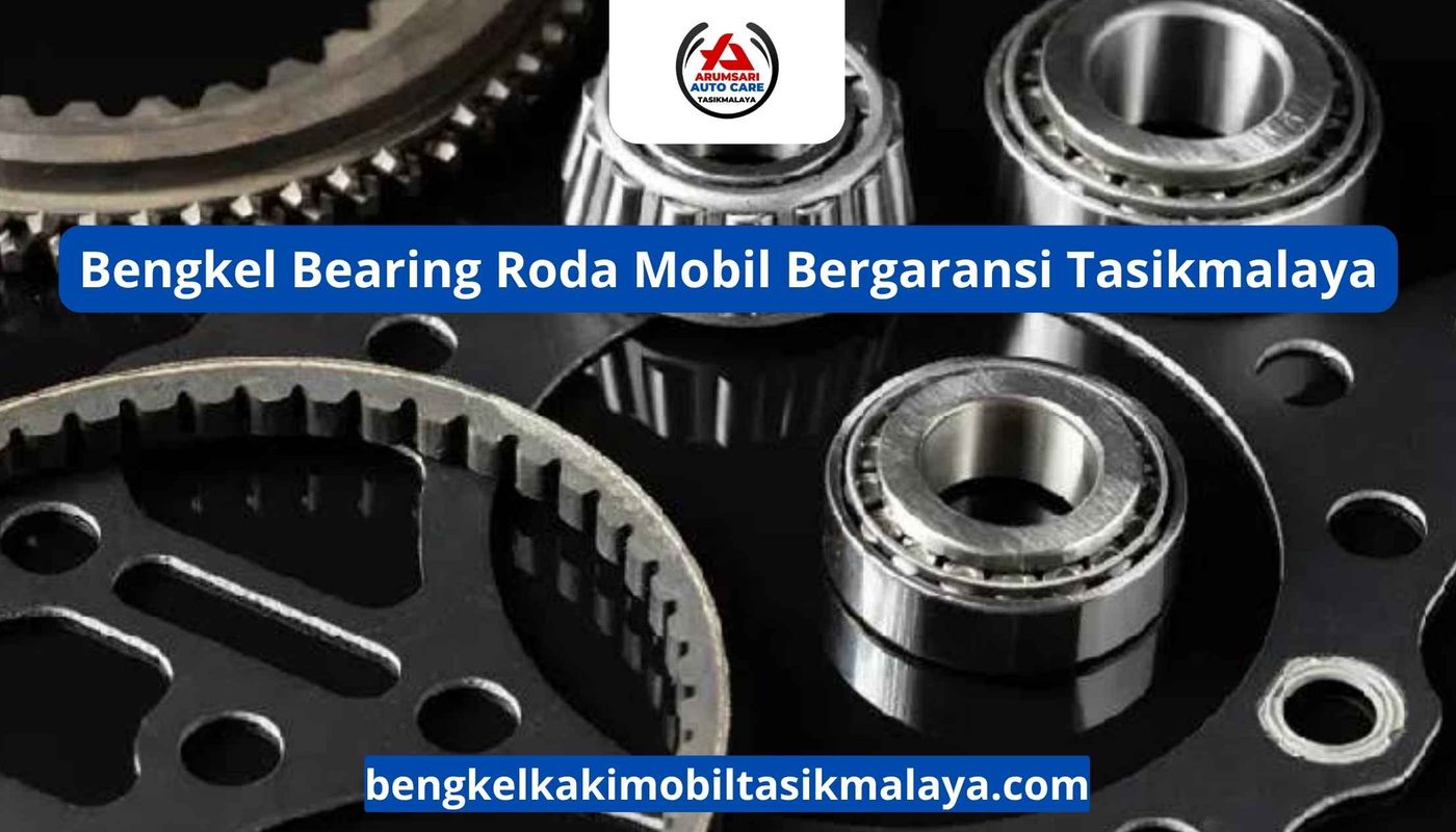 Bengkel Bearing Roda Mobil Bergaransi Tasikmalaya