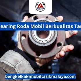 Bengkel Bearing Roda Mobil Berkualitas Tasikmalaya