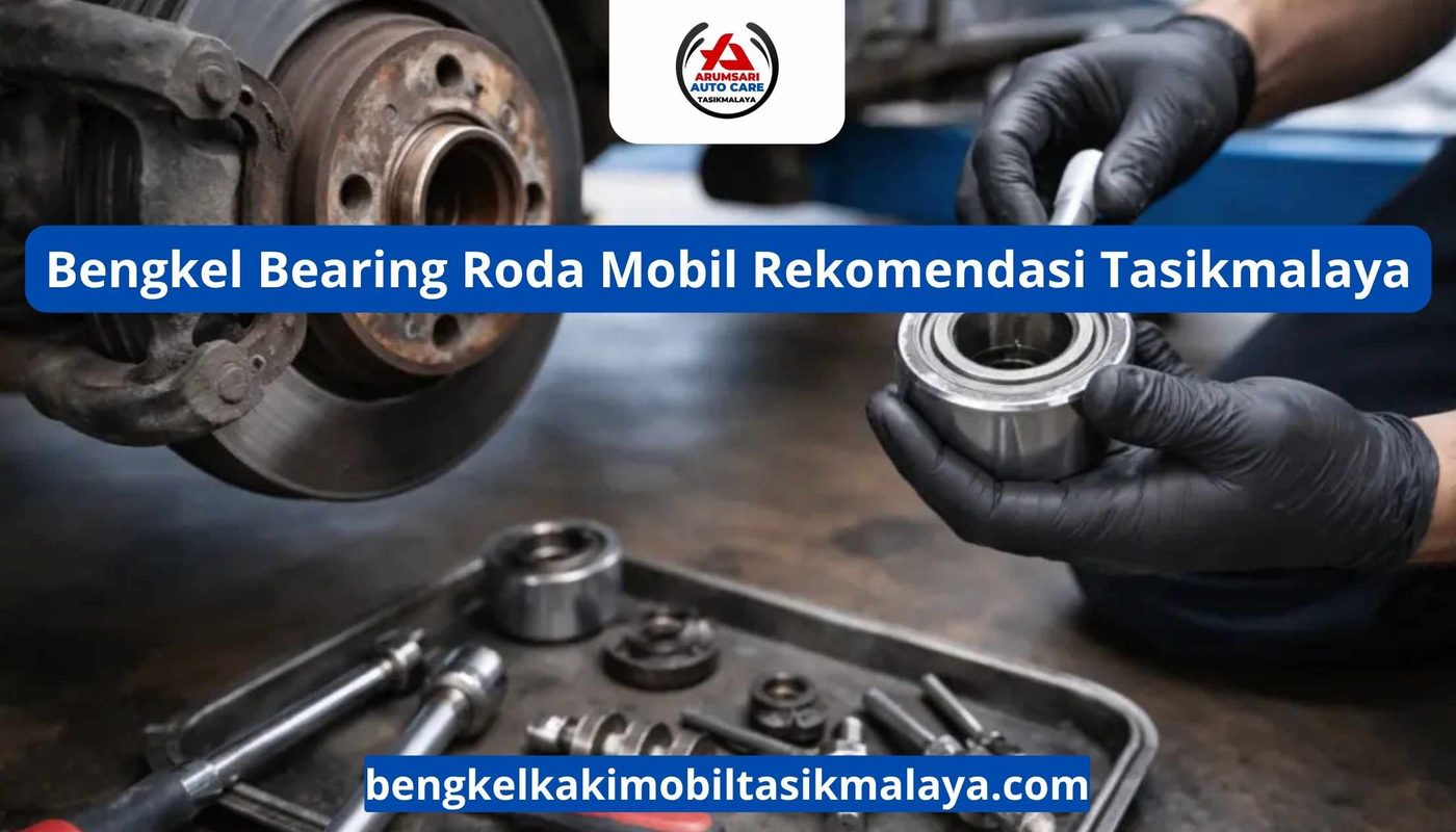 Bengkel Bearing Roda Mobil Rekomendasi Tasikmalaya