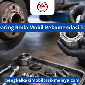 Bengkel Bearing Roda Mobil Rekomendasi Tasikmalaya