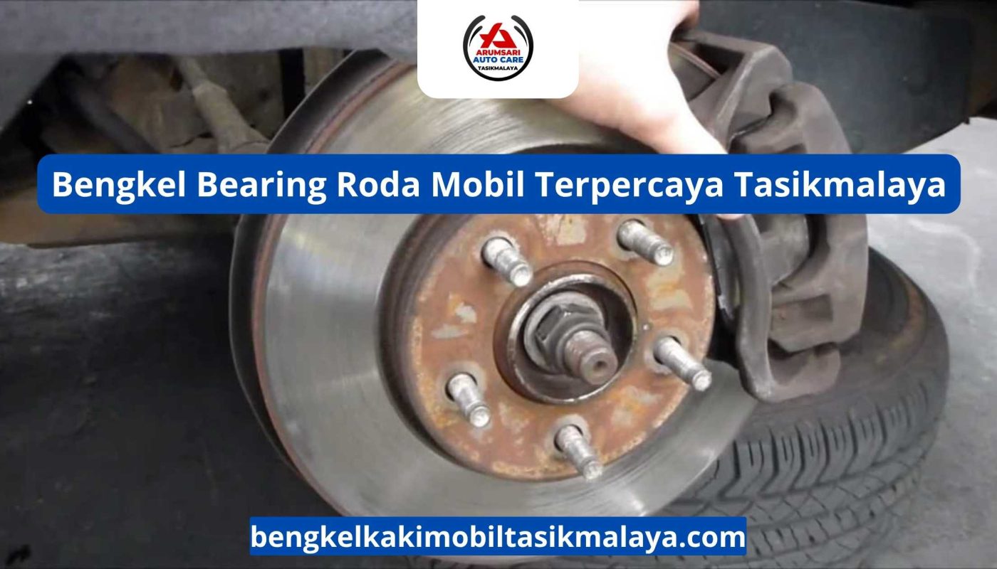 Bengkel Bearing Roda Mobil Terpercaya Tasikmalaya