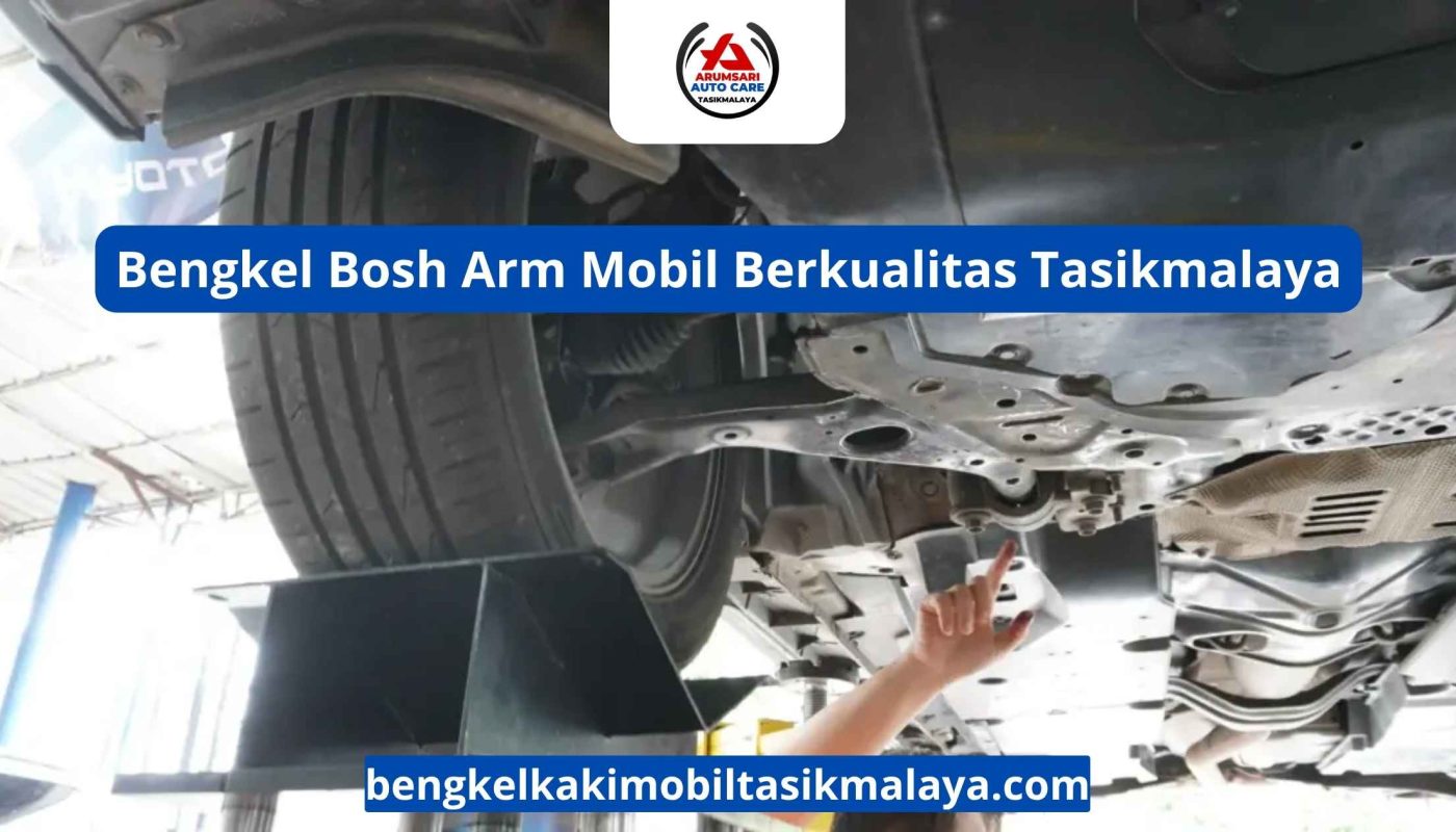 Bengkel Bosh Arm Mobil Berkualitas Tasikmalaya