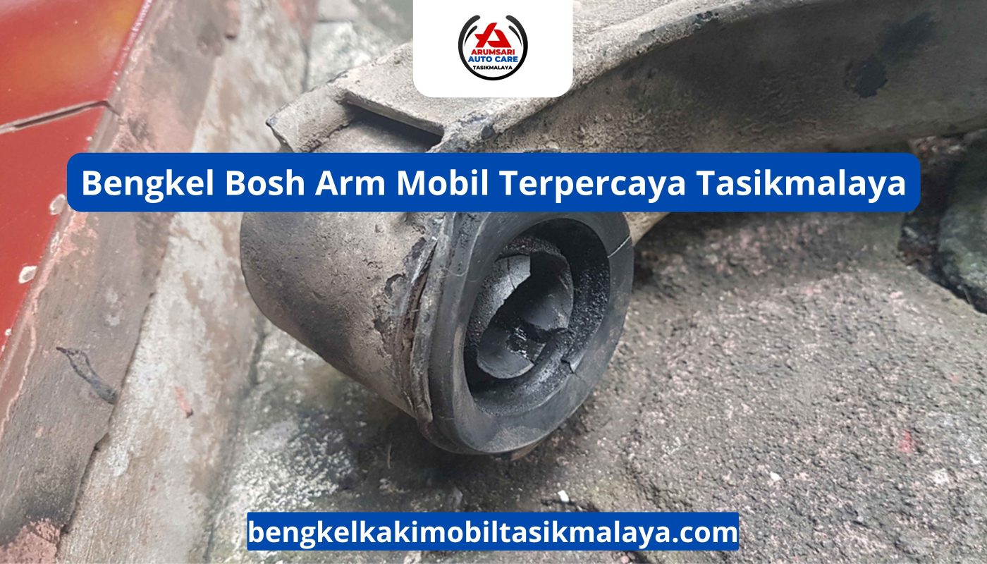 Bengkel Bosh Arm Mobil Terpercaya Tasikmalaya