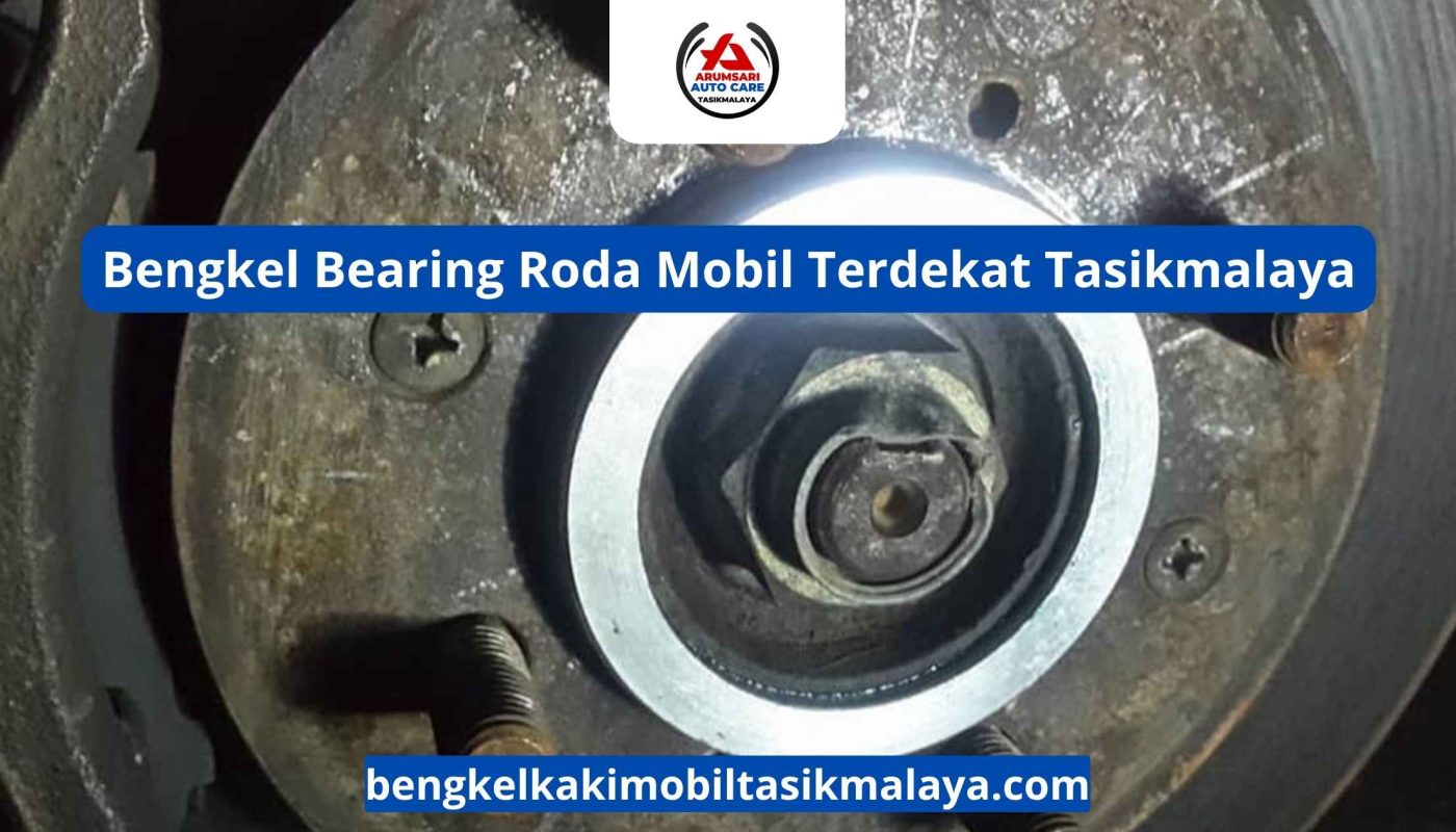 Bengkel Bearing Roda Mobil Terdekat Tasikmalaya