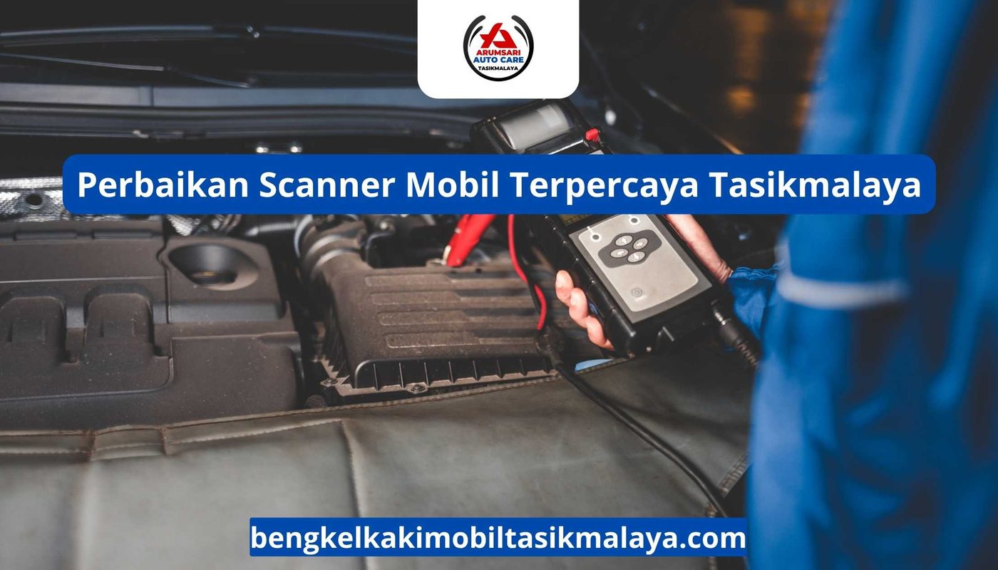 Perbaikan Scanner Mobil Terpercaya Tasikmalaya